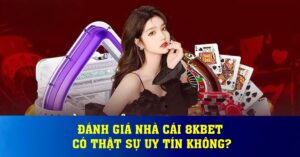 So Sánh 8kbet Với Các Nhà Cái Uy Tín Hàng Đầu: Lựa Chọn Tối Ưu
