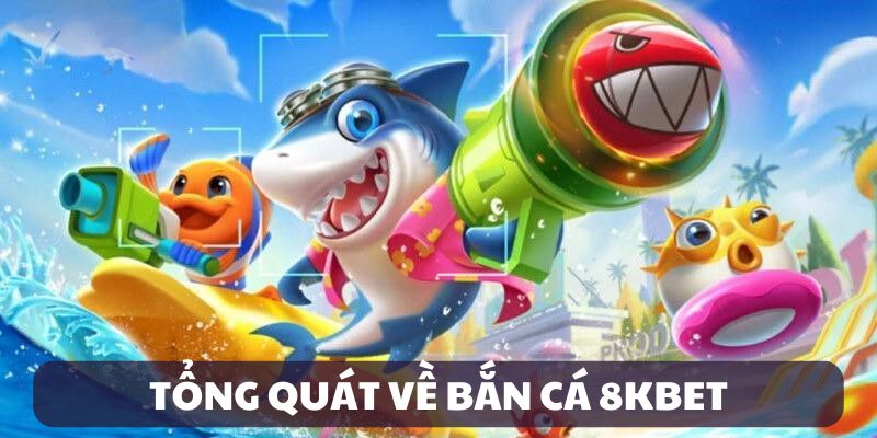 Khám phá thế giới game bắn cá đa dạng tại 8kbet