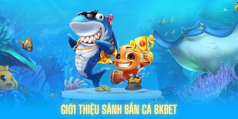 Bắn cá 8kbet: Trải nghiệm game bắn cá đổi thưởng đỉnh cao 2024