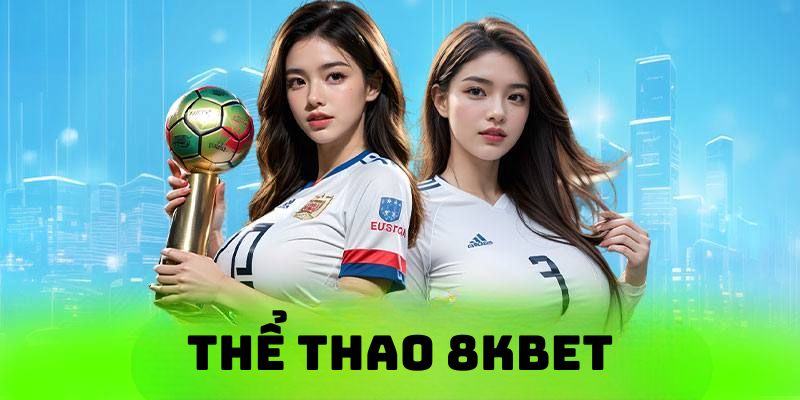 Thể thao 8kbet: Sân Chơi Thể Thao Uy Tín Hàng Đầu Châu Á