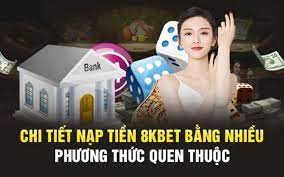 Hướng Dẫn Nạp Tiền 8kbet Qua Ngân Hàng: Chi Tiết Từng Bước